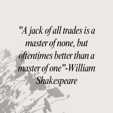 Master Of None Quotes, A Jack Of All Trades Is A Master Of None, Shakespeare Play Quotes, Jack Of All Trades Tattoo Ideas, Jack Of All Trades Master Of None, Jack Of All Trades Aesthetic, Jack Of All Trades Quotes, Pivot Quotes, Jack Of All Trades Tattoo