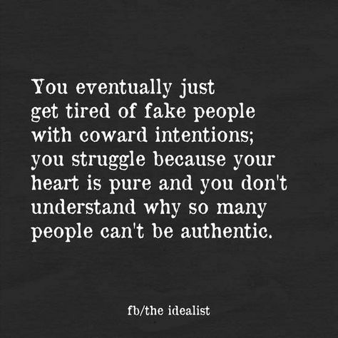 You eventually get tired of fake people... I’m So Tired Of Fake People, So Tired Of Fake People, People Get Tired Eventually, Tired Of Fake People, Fake People's Quote, Fake People Quotes Funny, Quotes Deep Meaningful Life, Mouth Quote, Fake People Quotes