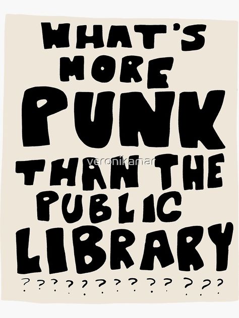 What’s More Punk Than The Public Library, Whats More Punk Than The Public Library, Library Quotes Inspiration, Punk Stickers, Punk Quotes, Library Signage, Sticker Inspiration, Small Stickers, Quotes Design