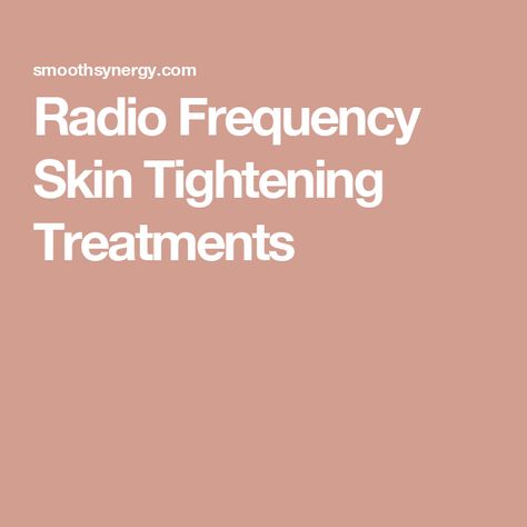 Radio Frequency Skin Tightening Treatments Radiofrequency Skin Tightening, Radio Frequency Skin Tightening, Tighten Facial Skin, Skin Tightening Treatments, Subcutaneous Tissue, Collagen Fibers, Oxygen Therapy, Collagen Benefits, Nasolabial Folds