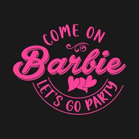 Check out this awesome 'Come+On+Let%27s+Go+Party+Shirt' design on @TeePublic! Barbie T Shirt Design, Come On Barbie Lets Go Party Svg, Birthday T Shirts, Birthday Party Shirt, Retro Designs, Lets Go, Birthday Design, Crew Shirt, Kids Magnets