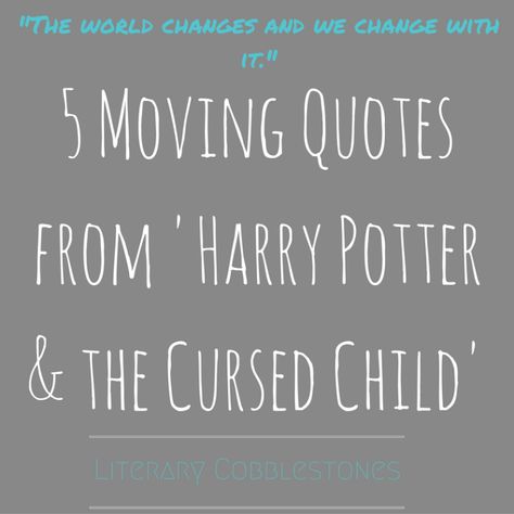 5 Moving Quotes from 'Harry Potter & the Cursed Child' | J.K.Rowling Appreciation Month | Literary Cobblestones Moving Quotes, Dumbledore Quotes, Potter Quotes, About Quotes, J K Rowling, The Curse, Harry Potter Quotes, Cursed Child, Quotes About Moving On