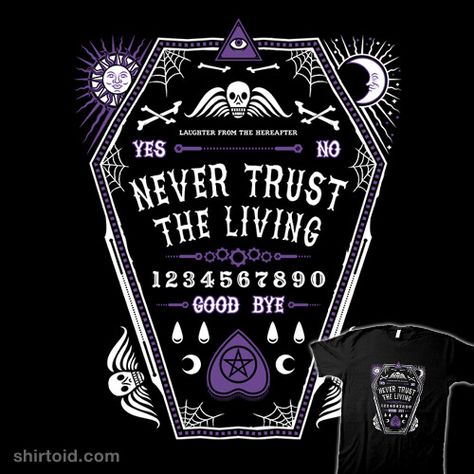 Never Trust the Living | Shirtoid Never Trust The Living, Strange And Unusual, Goth Wallpaper, Gothic Wallpaper, Cute Goth, Ouija Board, Goth Art, Never Trust, Black And Purple