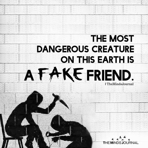 The Most Dangerous Creature On This Earth Is A Fake Friend Worst Friend Ever Quotes, Avoid Fake People Quotes, Backstabbers Quotes Fake Friends, I Hate Fake People, Backstabbing Friends, Fake Friendship Quotes, Fake Friendship, Fake Friend, Fake Friend Quotes