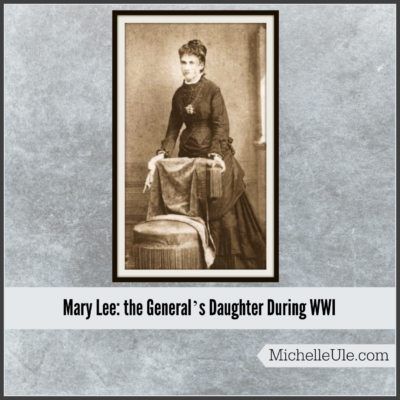 Mary Lee: the General's Daughter During WWI General Robert E Lee, Mary Lee, Battle Of Gettysburg, In Remembrance, Navy Wife, Brave Women, National Cemetery, Teacher Blogs, Writing Life