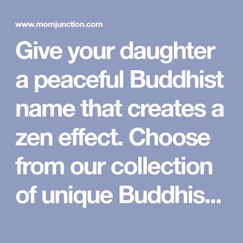 Give your daughter a peaceful Buddhist name that creates a zen effect. Choose from our collection of unique Buddhist girl names Buddhist Names, Pali Language, Names Starting With S, Girls Unique, Mom Junction, Baby Names And Meanings, Unique Names, Names With Meaning