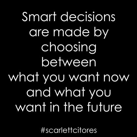 Smart decisions are made by choosing between what you want now what you want in the future. Smart Decisions Quotes, Quotes On Decisions, Decisions Quotes, Decision Making Quotes, Decision Quotes, Monday Inspirational Quotes, Together Quotes, School Of Life, Better Myself