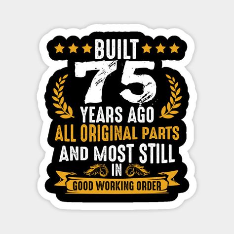 Built 75 Years Ago Humorous 75th Birthday Wishes - 75th Birthday - Magnet | TeePublic Birthday Funny Meme, Meme Happy, Birthday Images Funny, Happy 75th Birthday, Happy Birthday Funny, Birthday Quotes Funny, 75th Birthday, Birthday Funny, Birthday Wishes Quotes