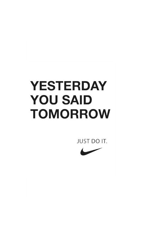 Yesterday You Said Tomorrow, Just Do It Wallpapers, Nike Motivation, Nike Quotes, Gym Quotes, Hard Quotes, Study Quotes, Motivational Wallpaper, Gym Quote