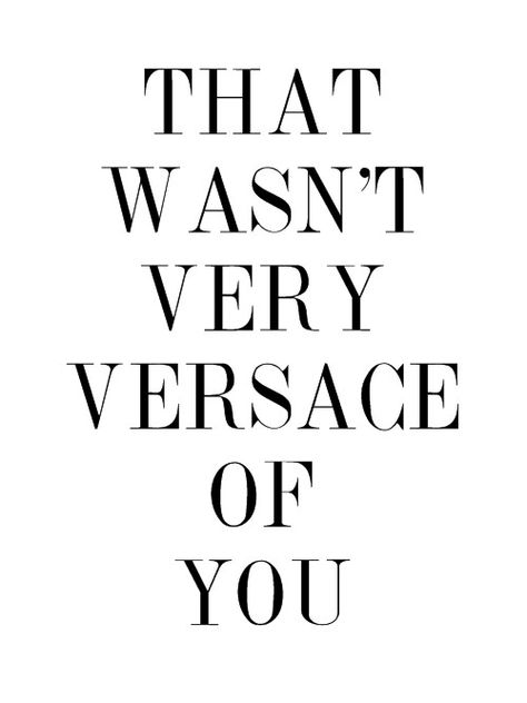 That wasn't very Versace (classy) of you Life Quotes Love, Linda Evangelista, Fashion Quotes, Daily Quotes, The Words, Beautiful Words, Inspire Me, Words Quotes, Favorite Quotes