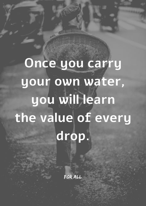 Once You Carry Your Own Water Quotes, Water Quotes, A Drop Of Water, Cake Diy, Drop Of Water, Words Of Wisdom Quotes, Human Spirit, Quotes Thoughts, New Quotes