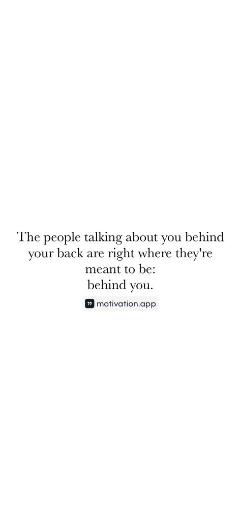 The people talking about you behind your back are right where they're meant to be: behind you.   From the Motivation app: https://motivation.app/download Quotes About People Talking Behind Your Back, When Family Talks Behind Your Back, People Talking About You, When People Talk About You, Talk Behind Your Back Quotes, People Talking Behind Your Back, Let Them Talk, Fake Friend, Talking Behind Your Back