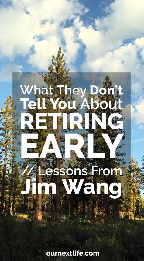 What They Don’t Tell You About Retiring Early // Lessons From Jim Wang – Our Next Life Retirement Planning Finance, Retirement Strategies, Retirement Lifestyle, Retirement Advice, Preparing For Retirement, Investing For Retirement, Financial Independence Retire Early, Next Life, Age 30