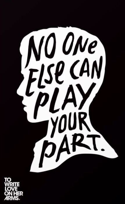 No one else can play your part. I deffinately want this for a tattoo. Prevention Quotes, Mental Health Posters, Inspirational Speaker, Good Mental Health, Ted Talks, Played Yourself, Health Awareness, Mental Health Awareness, Bulletin Boards