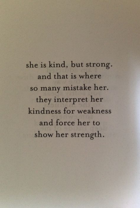 Don't interpret her kindness for weakness. JM Storm. My Kindness Is Not Weakness Quotes, Kindness Not Weakness Quotes, Kindness Mistaken For Weakness, Quotes On Weakness, Kindness Weakness Quotes, Take My Kindness For Weakness Quotes, All Of My Kindness Is Taken For Weakness, Don’t Confuse My Kindness For Weakness, Kindness Taken For Weakness Quotes