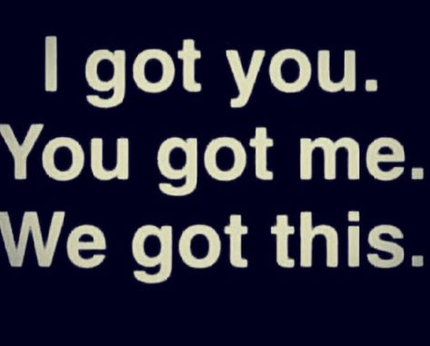 I've Got Your Back Quotes, You And Me We Got This, You Got Me Quotes, I Got You Quotes For Him, Ive Got Your Back Quotes, We Got This Quotes, I Got This Quotes, I Got You Quotes, You Got This Quotes