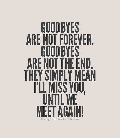 Simple thought on saying goodbye. Goodbyes aren't forever..... Goodbye Quotes For Friends, Best Farewell Quotes, Bye Quotes, Quotes About Moving On From Friends, Bittersweet Quotes, Goodbyes Are Not Forever, Farewell Quotes, Goodbye Quotes, Tattoo Family