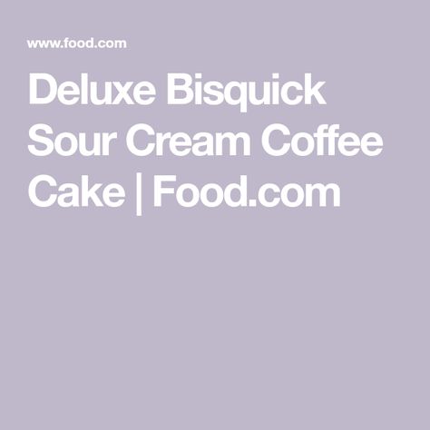 Deluxe Bisquick Sour Cream Coffee Cake | Food.com Bisquick Coffee Cake, Bisquick Coffee Cake Recipe, Sour Cream Coffee Cake Recipe, Recipes Jamaican, Classic Coffee Cake, Cinnamon Roll Monkey Bread, Fruit Platters, Fruit Trays, Latin American Recipes