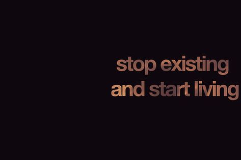 Stop existing and start living Stop Existing And Start Living, Best Short Quotes, Living Quotes, Short Quote, Life Quotes To Live By, Waste Time, Tumblr Quotes, Start Living, Wonderful Words