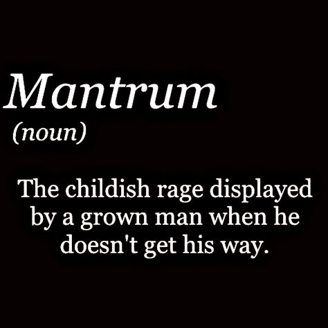 #Mantrum (n) The CHILDISH Rage Displayed By A #GROWNMan When He Doesn't Get His Way. Childish Men Quotes, Pinterest Stalker, Weird Humor, 3am Thoughts, Perfect Word, English Vocabulary Words Learning, Life Lesson, Man Child, Men Quotes