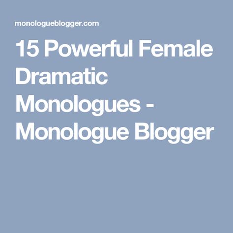 15 Powerful Female Dramatic Monologues - Monologue Blogger Monologues Female Dramatic, Monologue Script, Acting Practice, Female Monologues, Comedic Monologues, Theatre Tips, Audition Monologues, Acting Monologues, Acting Exercises