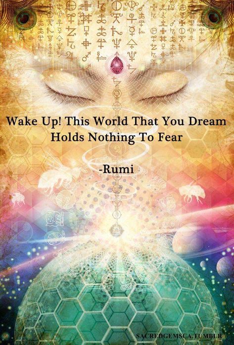 Wake Up! This World That You Dream Holds Nothing To Fear -Rumi Rumi Poetry, Rumi Love Quotes, Rumi Love, A Course In Miracles, Nothing To Fear, Rumi Quotes, You Dream, Rumi, Spiritual Journey