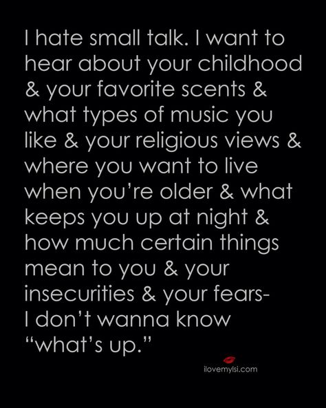 I want to hear about the important stuff. Behind Blue Eyes, Small Talk, Intj, What’s Going On, Infp, Infj, The Words, Great Quotes, Beautiful Words