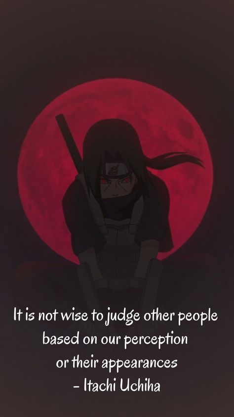 " It is not wise to judge other people based on our perception or their appearances " - Itachi Uchiha [985  1753] #quote #quotes #motivation #motivational Itachi Quotes Truths, Best Anime Quote, Quotes By Anime Characters, Itachi Uchiha Quotes Aesthetic, Itachi Quotes Aesthetic, Itachi Words, Itachi Uchiha Quotes, Anime Quotes Aesthetic, Anime Quotes Wallpaper