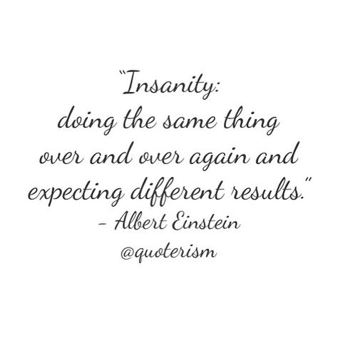 "Insanity is doing the same thing over and over again and expecting different results." - Albert Einstein @quoterism Expecting Different Results Quotes, Insanity Is Doing The Same Thing, Definition Of Insanity, Einstein Quotes, Soul Searching, Self Awareness, Albert Einstein, Einstein, Inspirational Quotes