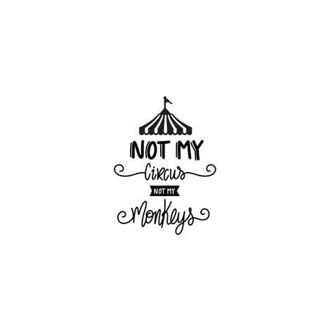 Not My Circus Not My Monkeys, Monkeys Tattoo, Circus Tattoo, Artsy Crafts, Monkey Tattoos, Not My Circus, Monkeys, Circus, Tattoo Designs