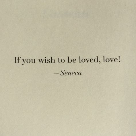 If you wish to be loved, love ~ Seneca Stoic Love Quotes, Love Philosophy Quotes, Philosophy Quotes About Love, Seneca Quotes Wisdom, Stoicism Quotes About Love, Philosophers Quotes, On The Shortness Of Life Seneca, Seneca Letters From A Stoic, Love Philosophy