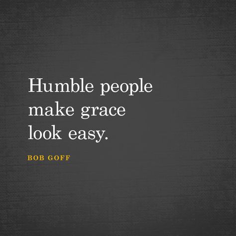 Humble people make grace look easy. - SermonQuotes Humble People Quotes, Simple And Humble Quotes, Give People Grace Quotes, A Mistake That Makes You Humble Quote, Humble Meme, Grace Meme, Bob Goff, Inspiring Things, Say That Again