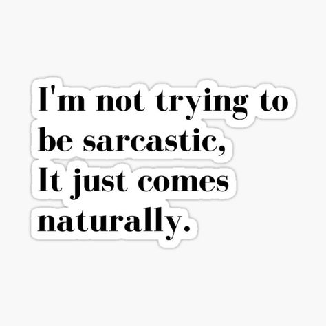 I'm Not Trying to be Sarcastic, it just comes naturally. Funny Sarcastic Design for those that Sarcasm is their language. • Millions of unique designs by independent artists. Find your thing. Quotes About Sarcasm, Sarcasm Quotes Funny, Sarcastic Quotes Funny Sassy, Smart Quotes Funny, Best Sarcastic Quotes, Strong Motivational Quotes, Old Age Humor, Cheer Up Quotes, Sarcasm Quotes