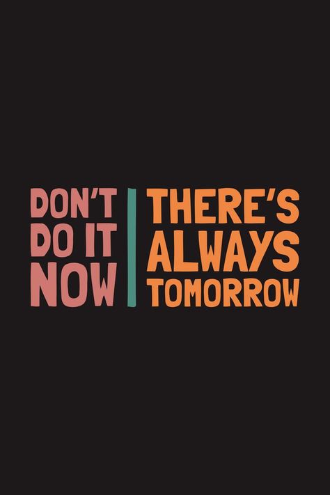 Don't do it now. There's always tomorrow. Daily nice demotivation quotes for you. For people who needs demotivational quotes, want to make fun about inspiring quotes, or just showing something funny. | Available in shirts, hoodies, stickers and other stuff. Demotivational Quotes Funny, Demotivating Quotes, Demotivated Quotes, Message For Loved Ones, Demotivational Quotes, Sarcastic Clothing, Something Funny, Hoodies Stickers, Quotes For You