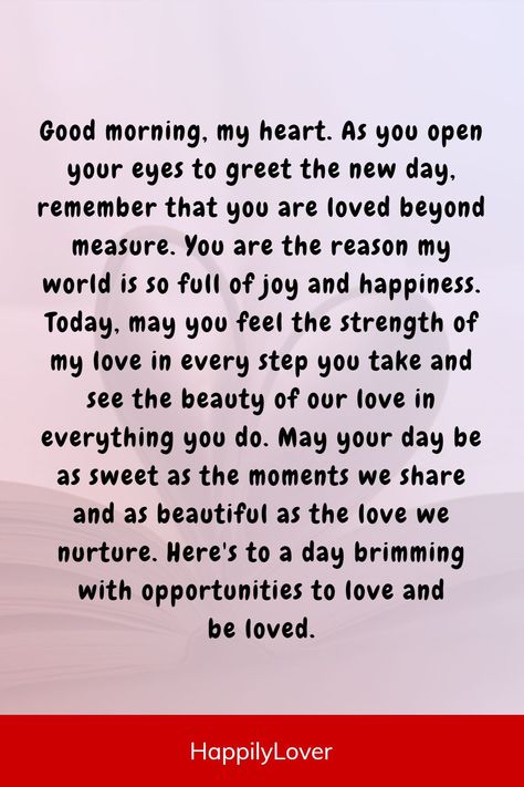 Morning is the perfect time to let your partner know that you care about them. Best good morning paragraphs will make it easier to express your emotions and feelings of love to your partner. These I love you paragraphs are perfect to wake up to and will make your sweetheart feel special and appreciated in the morning. Whether your love is newly blossoming or has been growing for years, these good morning love paragraphs will help you show your appreciation and admiration. Good Morning Love Letter For Him, Good Morning For My Love, Good Morning Quotes For My Love, Good Morning Letters For Him, Good Morning Sweetheart Quotes Feelings, Good Morning Quotes For Love, Good Morning Prayers For Him, Good Morning Paragraph For Her, Good Morning To The Love Of My Life