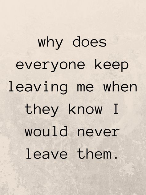 Quotes About Everyone Leaving, Everyone Is Leaving Me Quotes, When People Leave You On Read, Why Did They Leave, Wanna Leave Everything Quotes, Everyone Is Leaving Me, Are You Leaving Me, Everyone I Love Leaves, They Always Leave Quotes