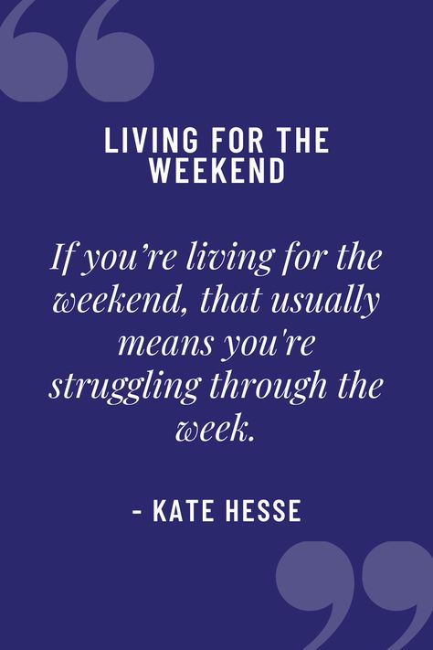 Living for the weekend is often a symptom of unhappiness in other aspects of your life. Learn how to make changes and get your life together so you're excited for each day, not just the weekend! Productive Weekend Quotes, Use Your Weekends To Build The Life You Want, Get Your Life Together, Healthy Boundaries, Get Your Life, Get Excited, Self Care Routine, Life Balance, Business Quotes