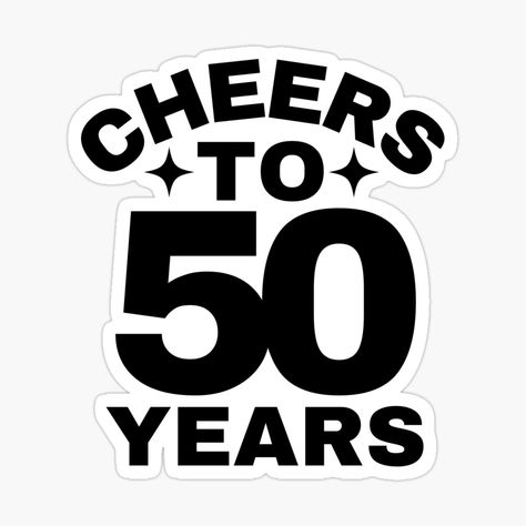 Get my art printed on awesome products. Support me at Redbubble #RBandME: https://www.redbubble.com/i/sticker/Cheers-to-50-Years-Happy-50th-Birthday-Celebration-by-highflycrafts/162555600.EJUG5?asc=u Cheers To 50 Years, 50 Years Birthday, 50th Birthday Celebration, Happy 50th, Happy 50th Birthday, Birthday Stickers, Coloring Stickers, Shoot Ideas, 50th Birthday