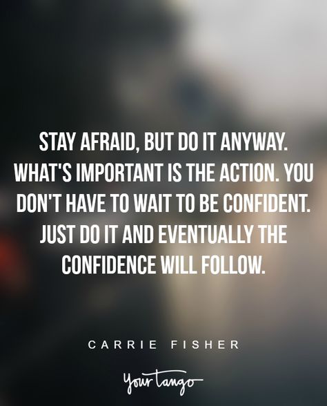 "Stay afraid, but do it anyway. What's important is the action. You don't have to wait to be confident. Just do it and eventually the confidence will follow." - Carrie Fisher Just Do It Quotes, Quotes About Feminism, Carrie Fisher Quotes, Do It Afraid, Legendary Quotes, Brutal Honesty, Excellence Quotes, Fear Quotes, Do It Anyway