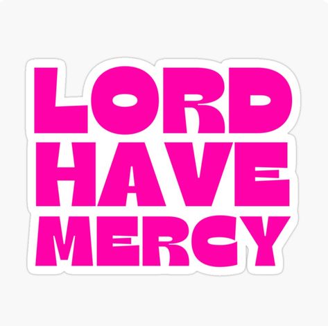 Pink Mercy Wallpaper, Lord Have Mercy, Even If Mercy Me, Mercy Me Even If, The Quality Of Mercy Is Not Strained, Southern Humor, Sticker Design, Sell Your Art, Keep Calm Artwork