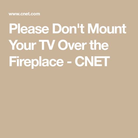 Please Don't Mount Your TV Over the Fireplace - CNET Mounting Tv Above Fireplace, Tv Mounted Over Fireplace, Tv Mounted Above Fireplace, Tv Mount Over Fireplace, Tv Over The Fireplace, Mounting A Tv, Above Fireplace Ideas, Tv Height, Tv Above Fireplace