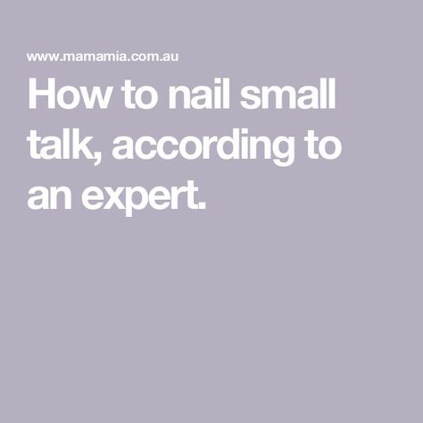 How to nail small talk, according to an expert. Some Sentences, Small Talk, How To Get Better, Buying Groceries, Awkward Moments, Quiet Moments, Focus On Yourself, Body Language, Conversation Starters