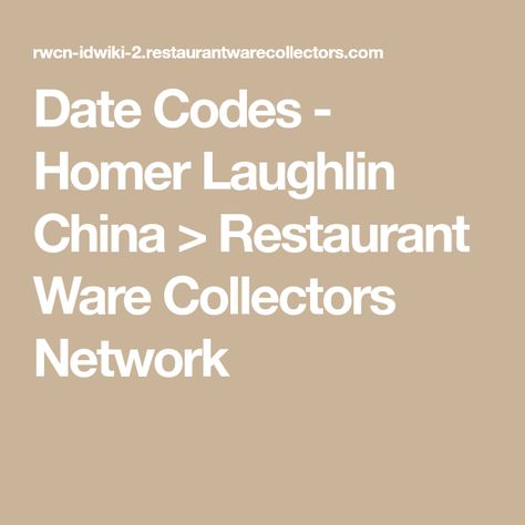 Date Codes - Homer Laughlin China > Restaurant Ware Collectors Network China Restaurant, Homer Laughlin China, Number Date, Homer Laughlin, Vintage Dishes, The Collector, The Year, Restaurant, Coding