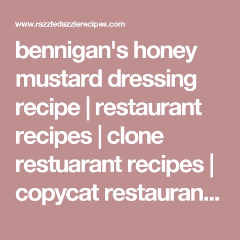 bennigan's honey mustard dressing recipe | restaurant recipes | clone restuarant recipes | copycat restaurant recipes Sweet Corn Tomalito Recipe, Chocolate Banana Cream Pie Recipe, Tomalito Recipe, Sourdough Bun Recipe, Restaurants Recipes, Beef Cabbage Soup, Apple Pancake Recipe, Recipes Copycat, Chicken Pot Pie Filling