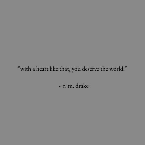 With A Heart Like That You Deserve The World, Deserve The World Quotes, Wise Men Say, You Deserve The World, Story Aesthetic, Motivational Quotes Wallpaper, World Quotes, Book Writing Inspiration, Wise Men