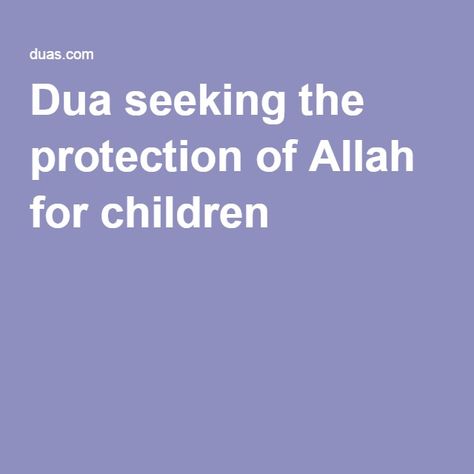 Dua seeking the protection of Allah for children Peace And Blessings, Perfect Word, The Messenger, Kids Safe, Islamic Quotes, Evil Eye, Quran, Verses