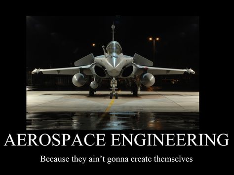 Aerospace engineering motivator by ~FrostySharkSpain on deviantART Engineering Powerpoint Template, Aviation Engineering, Aviation Humor, Aerospace Engineering, Military Airplane, Military Jets, Science Humor, Jet Plane, Space And Astronomy