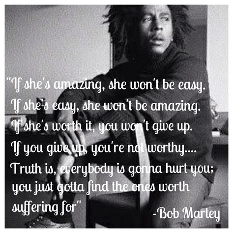 Bob Marley Love Quotes Relationships, Bob Marley Woman Quote, The Greatness Of A Man Bob Marley, One Good Thing About Music Bob Marley, Marley Quotes, Bob Marley If Shes Amazing Worth It, Bob Marley Quotes, Positive Vibrations, Inspiring Messages