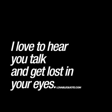 Love Quotes For People, I Get Lost In Your Eyes Quotes, Got You On My Mind Quotes, I Get Lost In Your Eyes, It’s In The Eyes Quotes, Your Eyes Quotes For Him, I Love Your Eyes Quotes, Her Eyes Quotes Beauty, Love Your Eyes Quotes