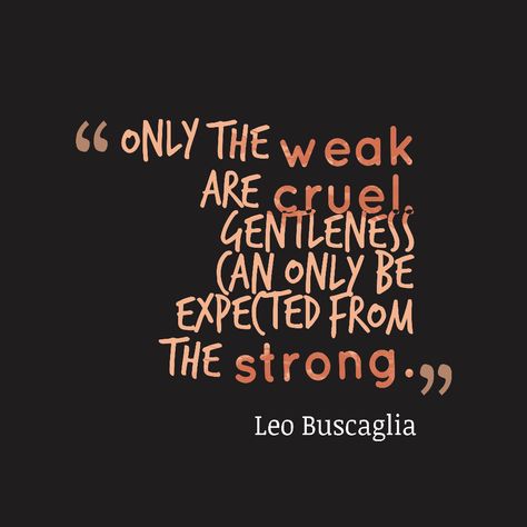 Leo Buscaglia quote about strong. Leo Buscaglia Quotes, Leo Buscaglia, Family Devotions, My Philosophy, S Quote, Read Later, More Than Words, Pretty Words, Image Quotes